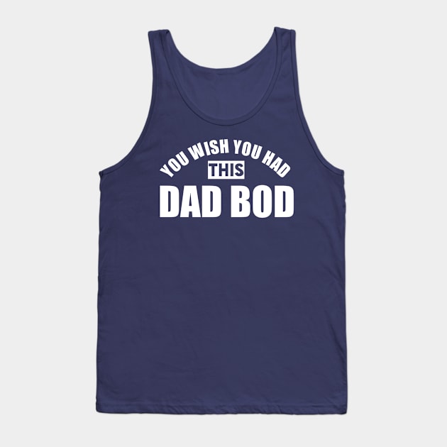 You Wish You Had This Dad Bod Tank Top by PodDesignShop